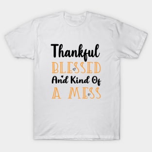 Thankful Blessed and Kind of a Mess T-Shirt